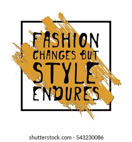 Fashion changes, but style endures. Motivational quote. T-shirt printing design,