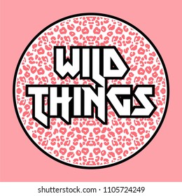 Fashion design print on clothes t shirt bomber sweatshirt also for sticker poster patch which have circle shape with pink leopard pattern and phrase "Wild things" Modern Trendy mascot for streetwear.
