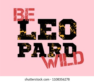 Fashion design print on clothes t shirt sweatshirt also for sticker poster. With decorative word "Leopard" with wild animal skin inside under texture and stencil "Be wild". Modern trendy illustration.