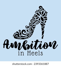 Fashion and Drive - Ornate High Heel with 'Ambition in Heels' Typography. Print for T-shirt, Hoodie, Sweatshirt, Mug.