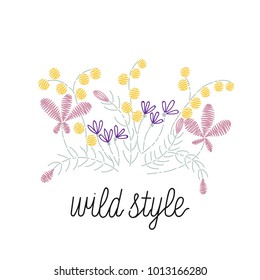 Fashion embroidery with wild flovers for t-shirt print. Type slogan wild style.