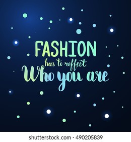 Fashion has to reffect who you are. Illustration with hand-lettering inspiration and motivation quote. Drawing for prints with phrase.