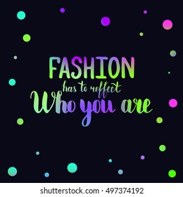 Fashion has to reffect who you are. Illustration with hand-lettering inspiration and motivation quote. Drawing for prints with phrase.