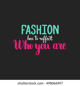 Fashion has to reffect who you are. Illustration with hand-lettering inspiration and motivation quote. Drawing for prints with phrase.