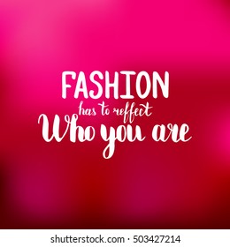 Fashion has to reffect who you are. Illustration with hand-lettering inspiration and motivation quote. Drawing for prints with phrase.