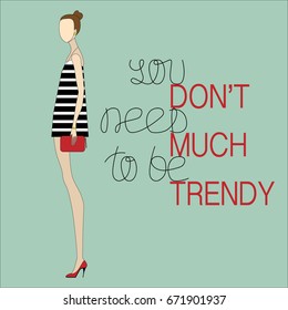 Fashion illustration hand drawn "You don't need much to be trendy"