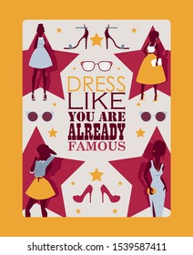 Fashion inspirational poster, vector illustration. Motivational card with quote dress like you are already famous. Fashion store wall decoration print template, young graceful models silhouettes