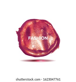 Fashion. Inspirational quote on acrylic stain. Concept for beauty salon, cosmetics label, cosmetology procedures, visage. Fashion design. Vector illustration.