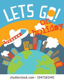 Fashion kids print with flight slogan, Let's go on holiday. Vector hand drawn illustration.