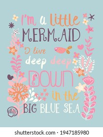 Fashion kids print with mermaid slogan, I'm a little mermaid, I live deep down in the big blue sea. Vector hand drawn illustration.