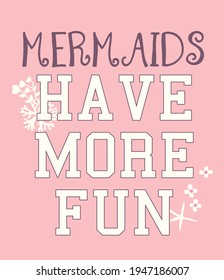 Fashion kids print with mermaid slogan, Mermaids have more fun. Vector hand drawn illustration.
