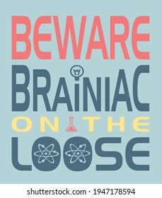 Fashion kids print with science slogan, beware brainiac on the loose. Vector hand drawn illustration.