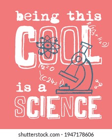 Fashion kids print with science slogan, being this cool is a science. Vector hand drawn illustration.