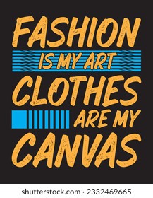 Fashion Is My Art Clothes Are My Canvas Typography T shirt Design