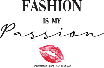 Fashion is my passion. Girlish fancy design with red lips for t shirt, poster, clothes. Woman style. Lettering composition, red kiss lips . Set of girlish elements on white background.