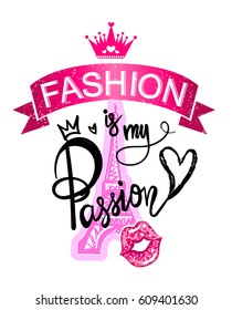 Fashion is my passion. Girlish fancy design for t shirt, poster, clothes. Lettering composition, kiss lips with glitter, crown, Eiffel tower. Set of girlish elements on white background.