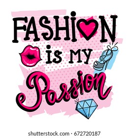 Fashion is my passion. Girlish t shirt design on white background with pink dots, kiss lips, sketch high heel shoes, brilliant, heart and lettering composition. Fancy illustration for girls.