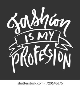 Fashion is my profession. Motivational quote. T-shirt printing design, typography graphics.