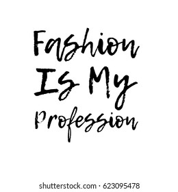  Fashion is my profession. Typographic print poster. T shirt hand lettered calligraphic design. Fashion style illustration. Fashion quote.