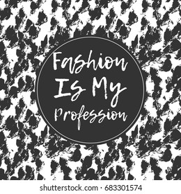  Fashion is my profession. Typographic print poster. T shirt hand lettered calligraphic design. Fashion style illustration. Fashion quote.