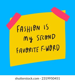 Fashion is my second favorite f- word. Hand drawn design for social media. Vector lettering illustration.