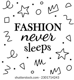 Fashion never sleeps. Quote on the theme of style and fashion. Vector illustration