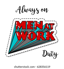Fashion patch element with quote, Always on duty. Men at work bright lettering. Vector illustration