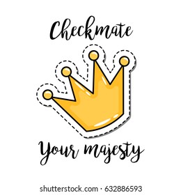 Fashion patch element with quote, Checkmate your majesty, and a crown. Vector illustration