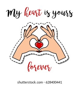 Fashion patch element with quote, My heart is yours forever Human hands holding heart vector badge