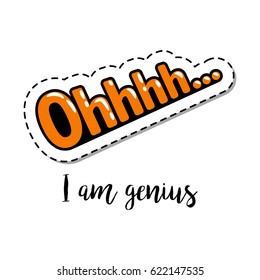 Fashion patch element with quote, Ohhhh I am genius. Vector illustration