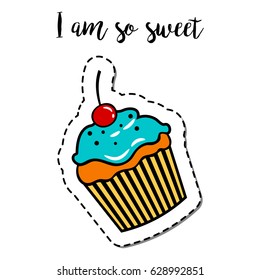 Fashion patch element with quote, I am so sweet. Cupcake vector badge