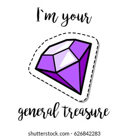 Fashion patch element with quote, I am your general treasure and a gem stone. Vector illustration
