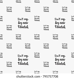 Fashion pattern with do not cry buy new watch lettering. Trend hand drawn fashion accessory sketch seamless pattern in vogue style. Fashionable background