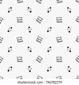 Fashion pattern with do not cry buy new watch lettering and classic watch. Trend hand drawn fashion accessory sketch seamless pattern in vogue style. Fashionable background