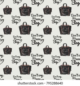 Fashion pattern with dont cry buy new bag lettering and brand bag. Trend hand drawn fashion accessory sketch seamless pattern in vogue style. Fashionable background