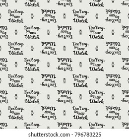 Fashion pattern with dont cry buy new watch lettering and wrist watch. Trend hand drawn fashion accessory sketch seamless pattern in vogue style. Fashionable background