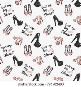 Fashion pattern with flat shoes, do not cry buy new shoes lettering, high heel shoes, pink nude heels. Trend hand drawn fashion accessory sketch seamless pattern in vogue style. Fashionable background
