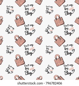Fashion pattern with leather handbag and do not cry buy new bag lettering. Trend hand drawn fashion accessory sketch seamless pattern in vogue style. Fashionable background