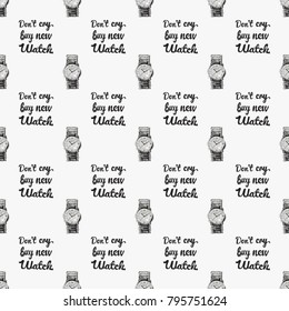 Fashion pattern with wrist watch and do not cry buy new watch lettering. Trend hand drawn fashion accessory sketch seamless pattern in vogue style. Fashionable background