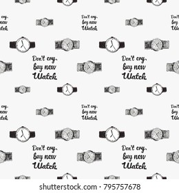 Fashion pattern with wrist watch, do not cry buy new watch lettering, classic watch. Trend hand drawn fashion accessory sketch seamless pattern in vogue style. Fashionable background