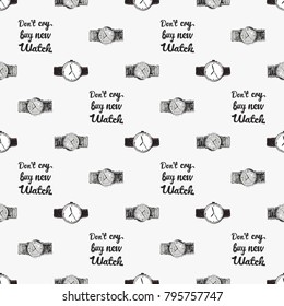 Fashion pattern with wrist watch, do not cry buy new watch lettering, classic watch. Trend hand drawn fashion accessory sketch seamless pattern in vogue style. Fashionable background
