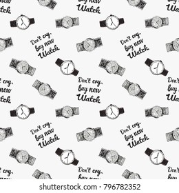 Fashion pattern with wrist watch, do not cry buy new watch lettering, classic watch. Trend hand drawn fashion accessory sketch seamless pattern in vogue style. Fashionable background