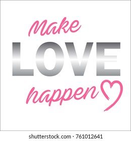 Fashion print for t shirt, lettering make love happen with gradient effect isolated on an empty white background. Metallic, silver foil texture, chrome, stainless steel, iron, silver imitation. Vector