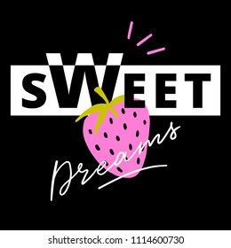 Fashion print for t-shirt, jacket. Modern illustration strawberry with typography sweet dreams for print.