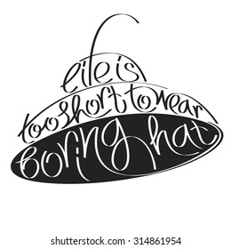 Fashion quote in hat silhouette, life is too short to wear boring hat, hat typography, hat calligraphy, fashion typography, fashion calligraphy, fashion encyclopedia, fashion history.