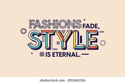 Fashion quote in modern typography. Fashion fade, Style is eternal. Design for your wall graphics, typographic poster and office space graphics.