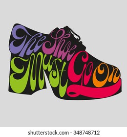 Fashion quote in platform pump disco men's shoes silhouette, the shoe must go on, shoe typography, shoes typography, shoes calligraphy, fashion typography, fashion encyclopedia, fashion history.