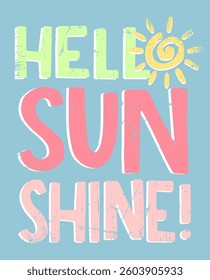 Fashion retro print with hand drawn style sun graphic and colorful slogan "HELLO MY SUNSHINE ", vector graphic design .