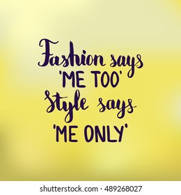 Fashion says me too Style says me only. Illustration with hand-lettering inspiration and motivation quote. Drawing for prints with phrase.