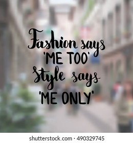 Fashion says me too Style says me only. Illustration with hand-lettering inspiration and motivation quote. Drawing for prints with phrase.